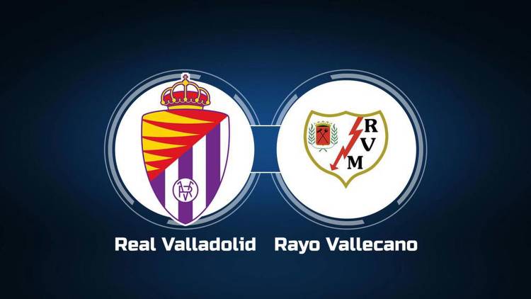 Watch Real Valladolid vs. Rayo Vallecano Online: Live Stream, Start Time