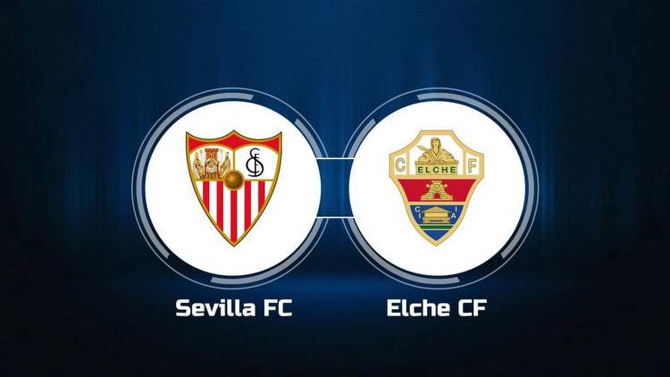 Watch Sevilla FC vs. Elche CF Online: Live Stream, Start Time