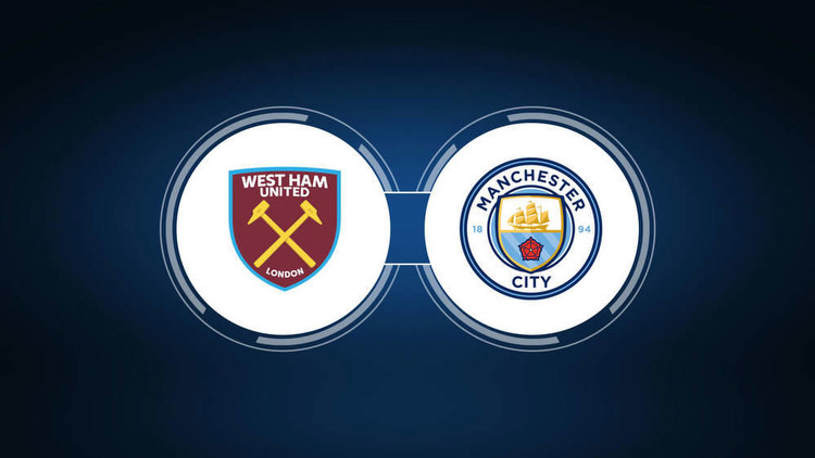 West Ham United vs. Manchester City: Live Stream, TV Channel, Start Time
