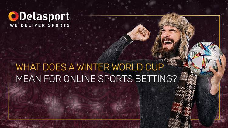 What does a winter World Cup mean for online sports betting?
