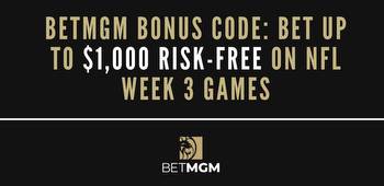 BetMGM bonus code PLAYNJSPORTS: Bet Up to $1,000 without risk on Week 3 NFL games