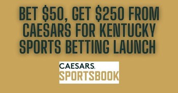Caesars Kentucky promo code: Bet $50, Get $250 for launch