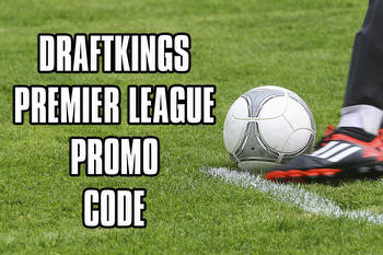 DraftKings Promo Code for Premier League Unlocks $1,050 in Free Bets