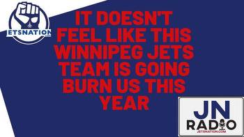 It doesn’t feel like this Winnipeg Jets team is going burn us this year