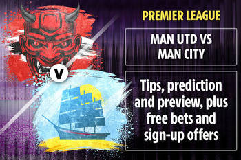 Man Utd vs Man City betting preview: Tips, predictions, enhanced odds and sign up offers