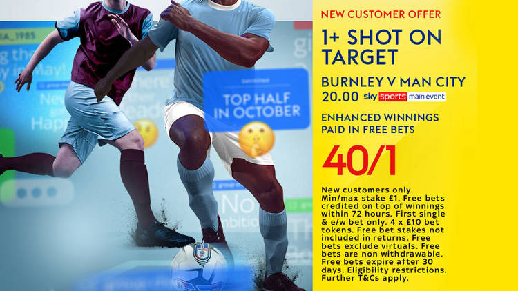 Burnley vs Manchester City PRICE BOOST: Get 40/1 for 1+ shot on target during Premier League opener with Sky Bet