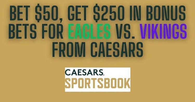 Caesars promo code offers $250 bonus for Eagles vs. Vikings