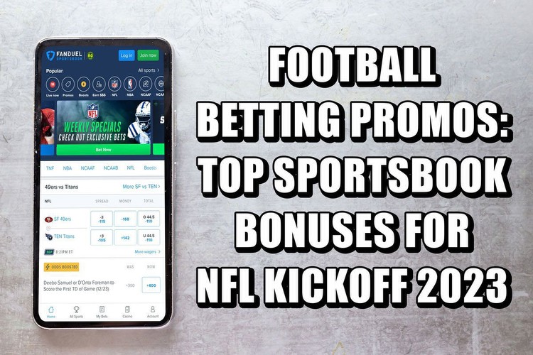 Football Betting Promos: Top Sportsbook Bonuses for NFL Kickoff 2023