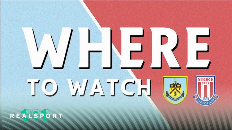 Where to Watch and Stream Burnley vs Stoke: EFL Championship